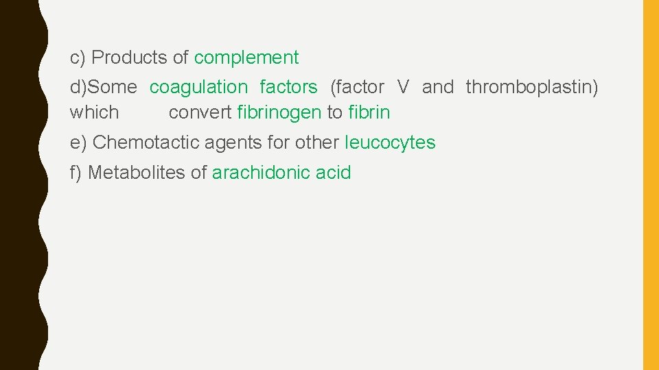 c) Products of complement d)Some coagulation factors (factor V and thromboplastin) which convert fibrinogen