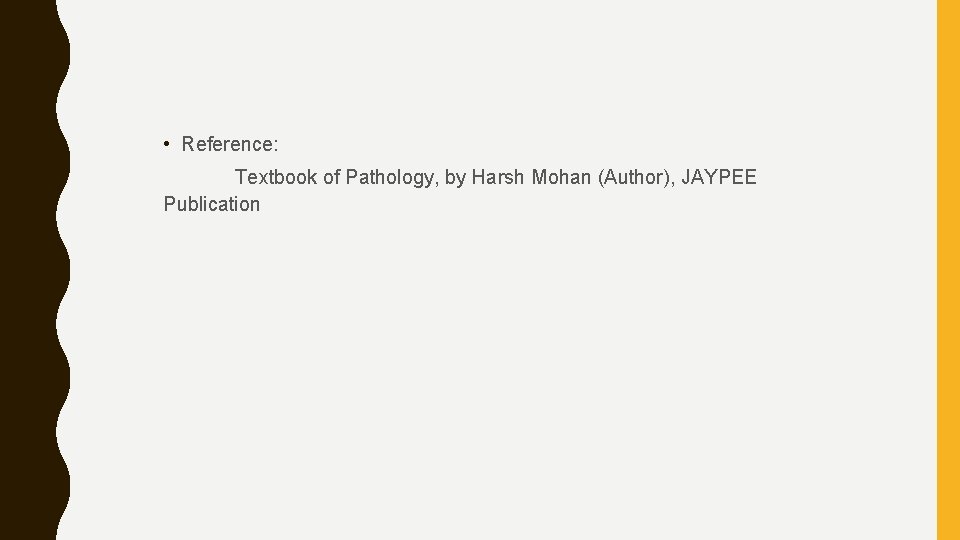  • Reference: Textbook of Pathology, by Harsh Mohan (Author), JAYPEE Publication 