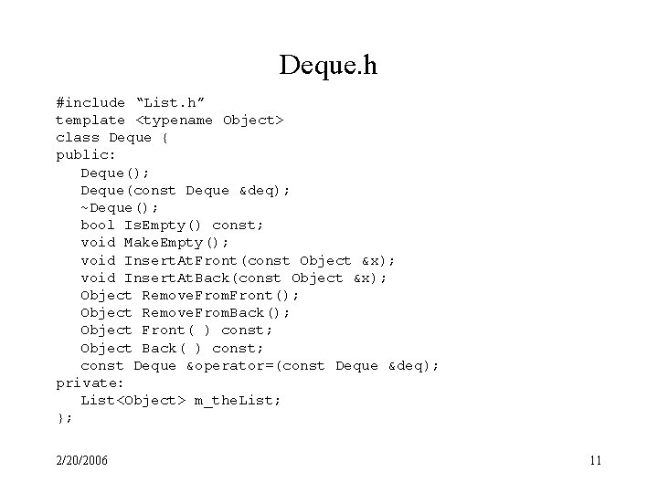 Deque. h #include “List. h” template <typename Object> class Deque { public: Deque(); Deque(const