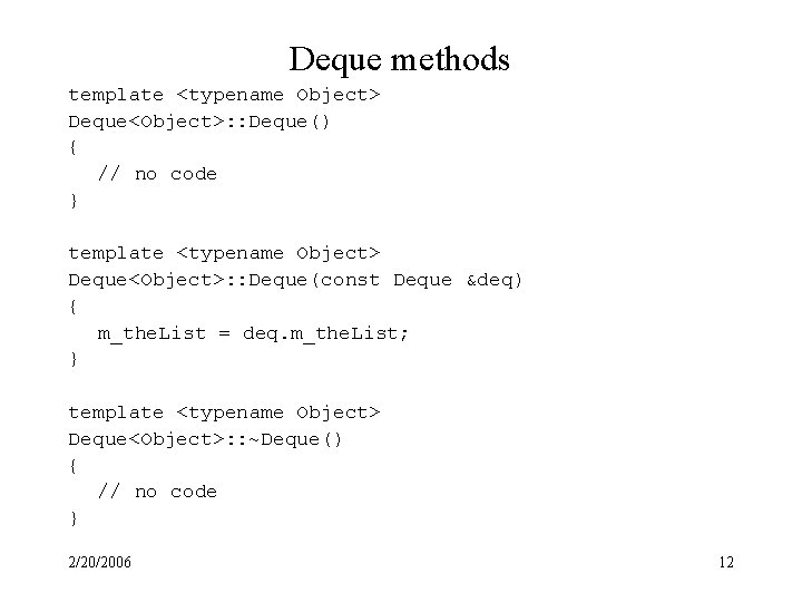 Deque methods template <typename Object> Deque<Object>: : Deque() { // no code } template