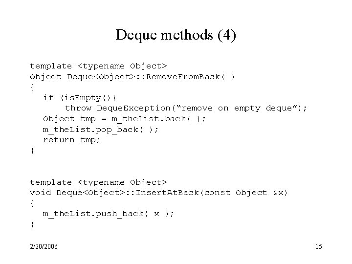 Deque methods (4) template <typename Object> Object Deque<Object>: : Remove. From. Back( ) {