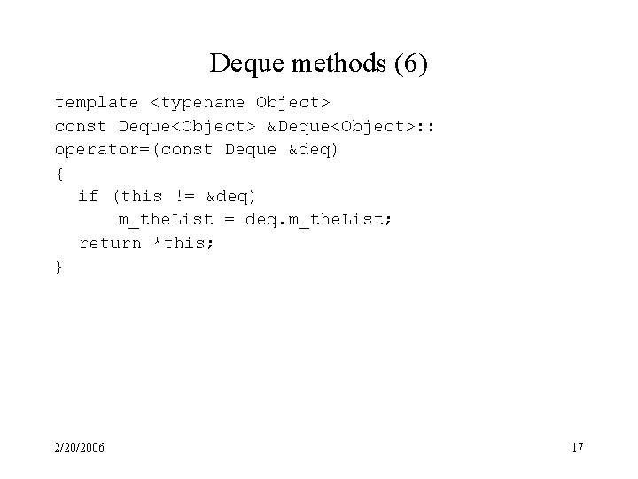 Deque methods (6) template <typename Object> const Deque<Object> &Deque<Object>: : operator=(const Deque &deq) {