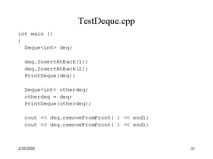 Test. Deque. cpp int main () { Deque<int> deq; deq. Insert. At. Back(1); deq.