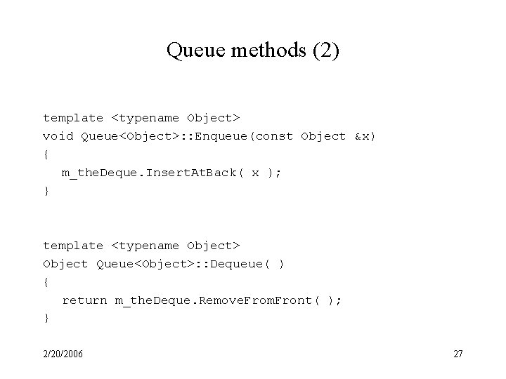 Queue methods (2) template <typename Object> void Queue<Object>: : Enqueue(const Object &x) { m_the.