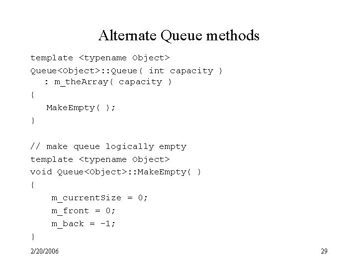 Alternate Queue methods template <typename Object> Queue<Object>: : Queue( int capacity ) : m_the.