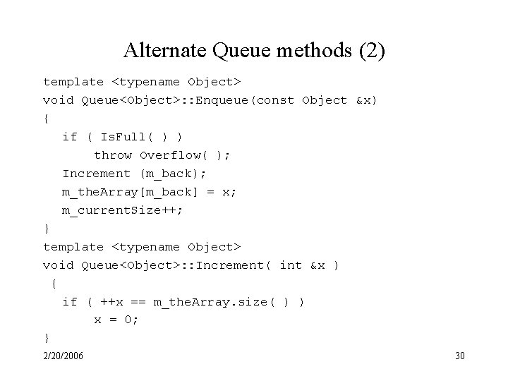 Alternate Queue methods (2) template <typename Object> void Queue<Object>: : Enqueue(const Object &x) {