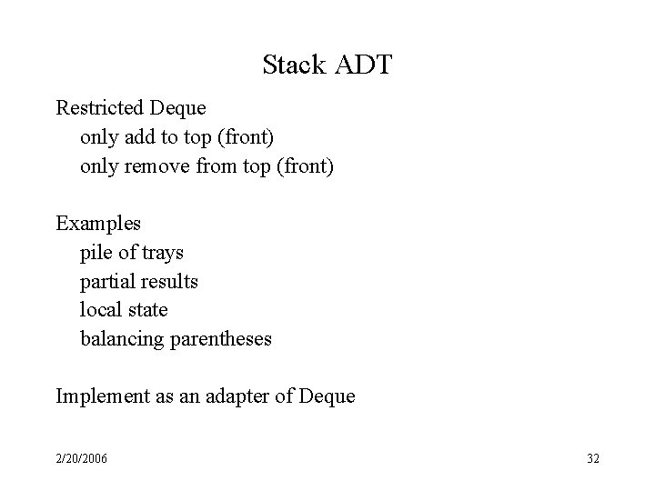 Stack ADT Restricted Deque only add to top (front) only remove from top (front)