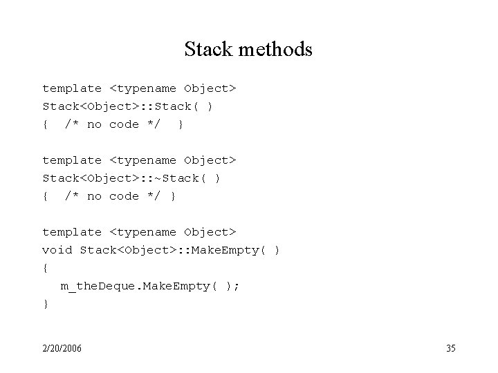 Stack methods template <typename Object> Stack<Object>: : Stack( ) { /* no code */