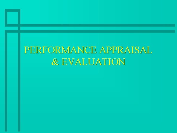 PERFORMANCE APPRAISAL & EVALUATION 