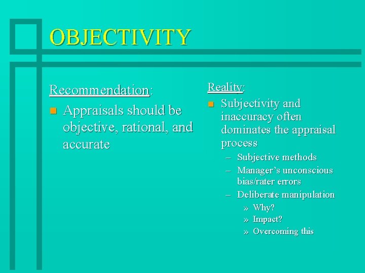 OBJECTIVITY Reality: Recommendation: n Subjectivity and n Appraisals should be inaccuracy often objective, rational,