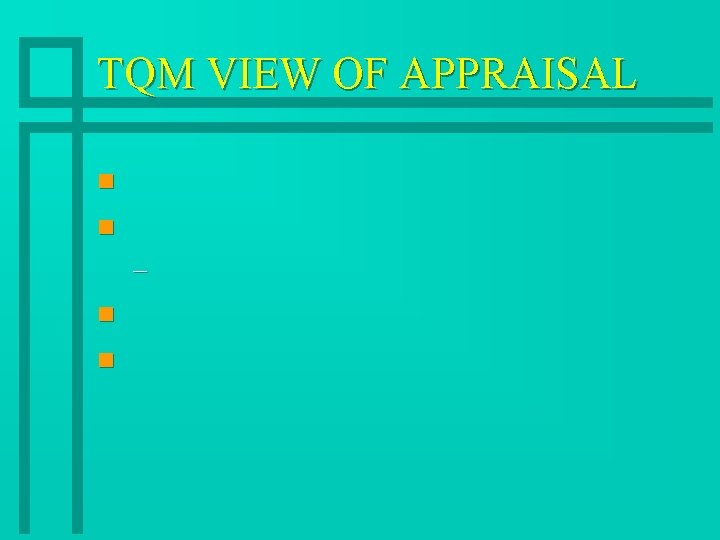 TQM VIEW OF APPRAISAL n n – n n 