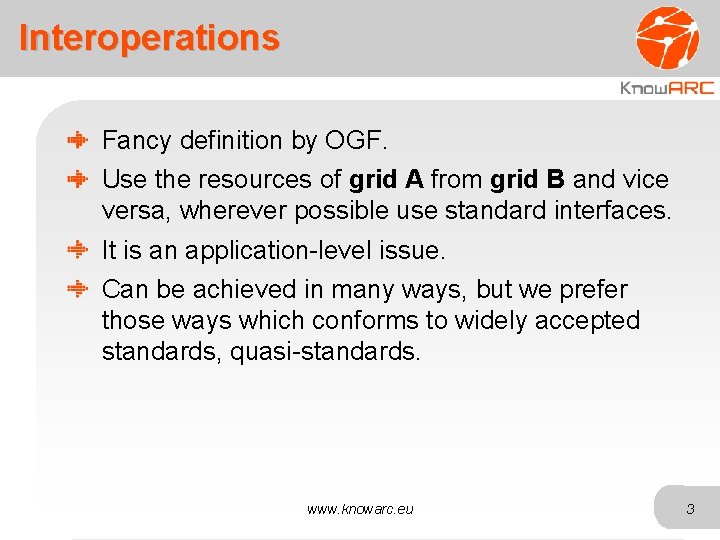 Interoperations Fancy definition by OGF. Use the resources of grid A from grid B