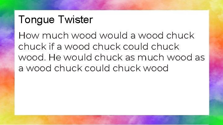 Tongue Twister How much wood would a wood chuck if a wood chuck could