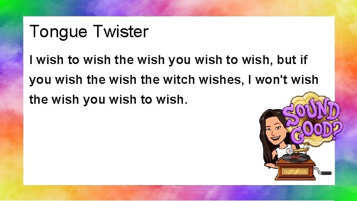 Tongue Twister I wish to wish the wish you wish to wish, but if