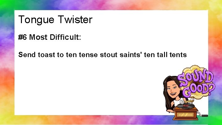 Tongue Twister #6 Most Difficult: Send toast to tense stout saints' ten tall tents