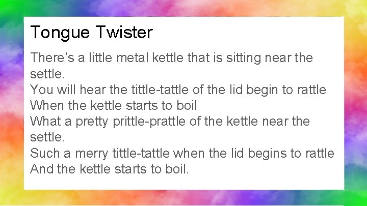 Tongue Twister There’s a little metal kettle that is sitting near the settle. You