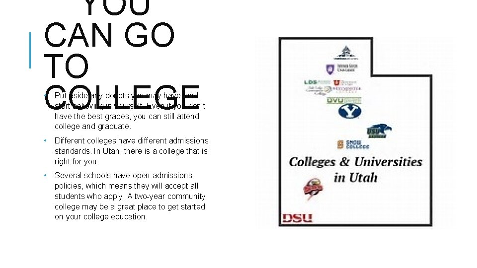 YOU CAN GO TO COLLEGE • Put aside any doubts you may have, and