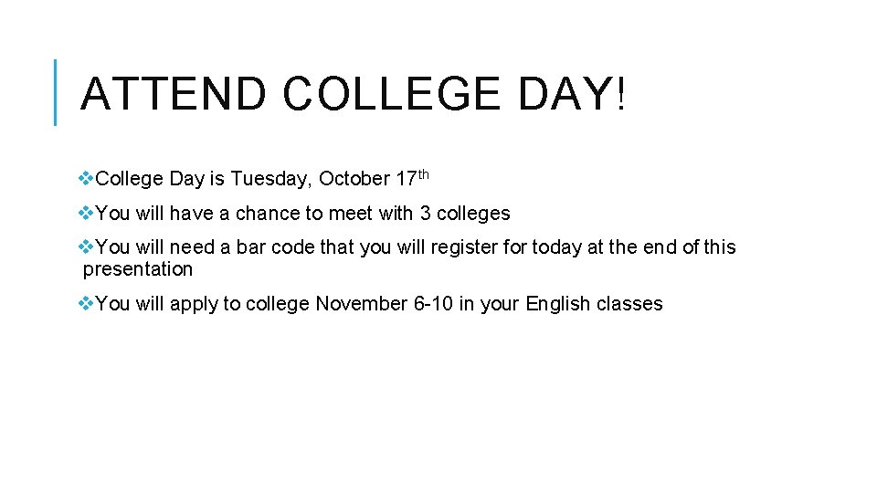 ATTEND COLLEGE DAY! v. College Day is Tuesday, October 17 th v. You will