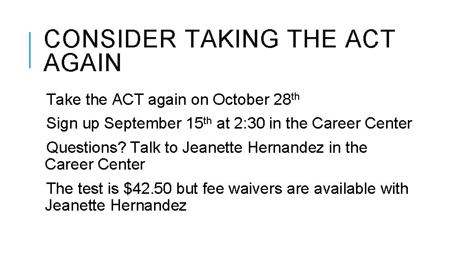 CONSIDER TAKING THE ACT AGAIN Take the ACT again on October 28 th Sign