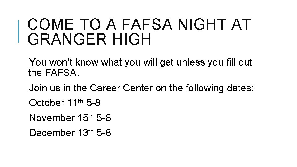 COME TO A FAFSA NIGHT AT GRANGER HIGH You won’t know what you will