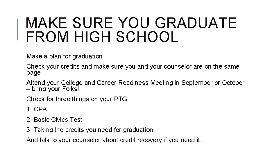 MAKE SURE YOU GRADUATE FROM HIGH SCHOOL Make a plan for graduation Check your