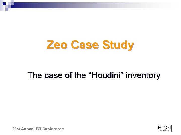 Zeo Case Study The case of the “Houdini” inventory 21 st Annual ECI Conference