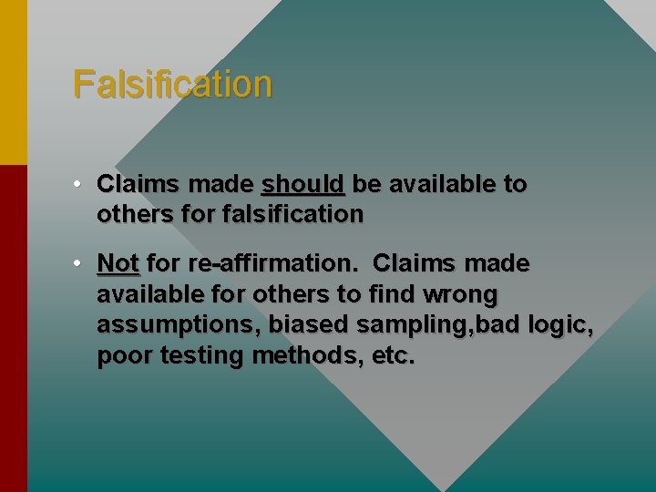 Falsification • Claims made should be available to others for falsification • Not for