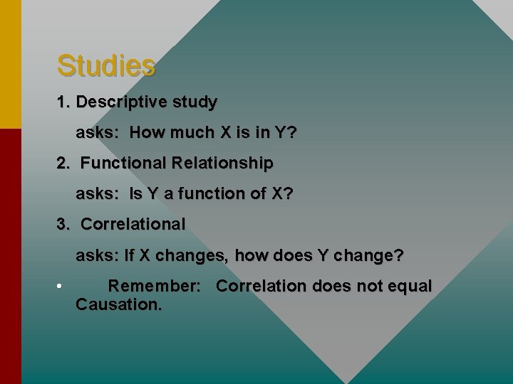 Studies 1. Descriptive study asks: How much X is in Y? 2. Functional Relationship