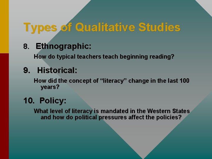 Types of Qualitative Studies 8. Ethnographic: How do typical teachers teach beginning reading? 9.