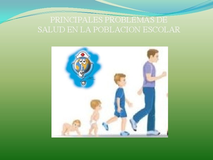 PRINCIPALES PROBLEMAS DE SALUD EN LA POBLACION ESCOLAR 