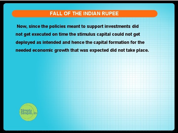 FALL OF THE INDIAN RUPEE Now, since the policies meant to support investments did