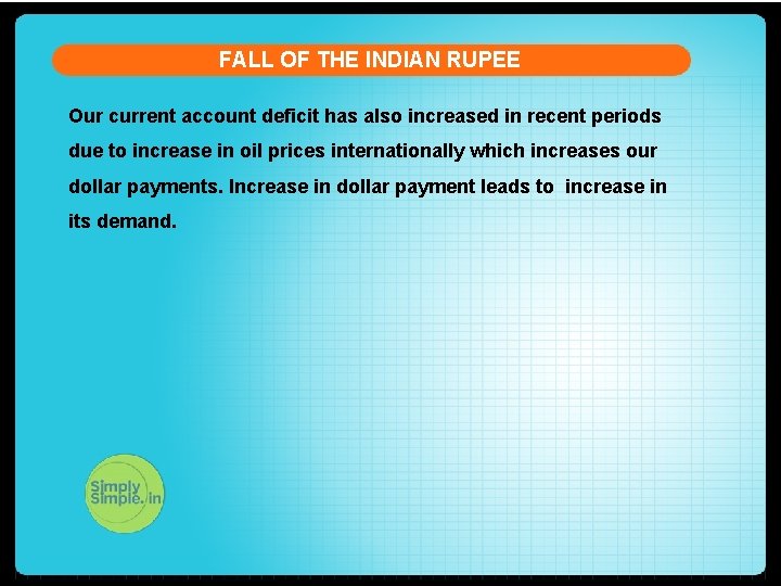 FALL OF THE INDIAN RUPEE Our current account deficit has also increased in recent