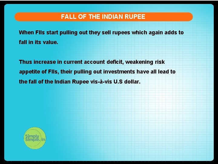 FALL OF THE INDIAN RUPEE When FIIs start pulling out they sell rupees which