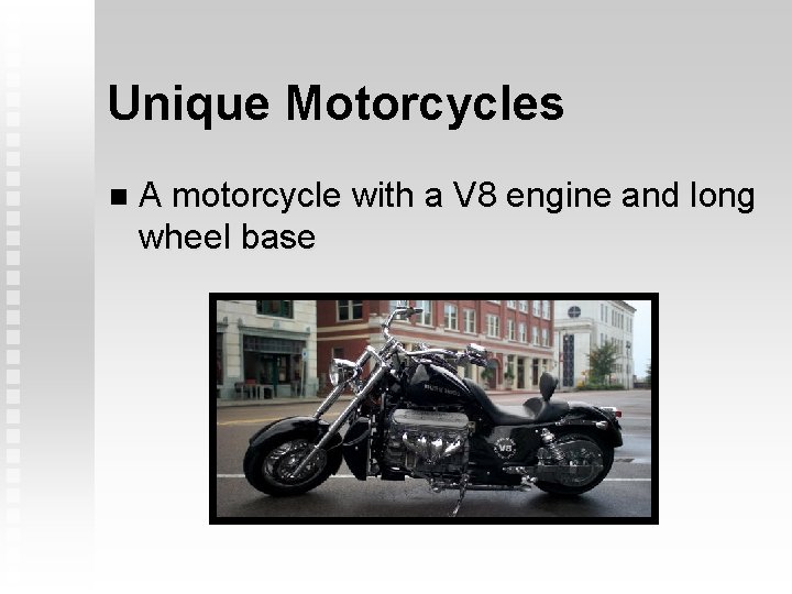 Unique Motorcycles n A motorcycle with a V 8 engine and long wheel base