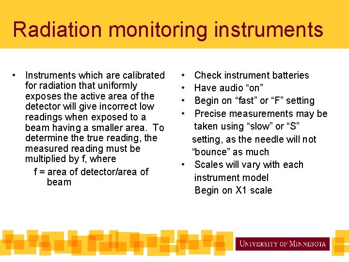 Radiation monitoring instruments • Instruments which are calibrated for radiation that uniformly exposes the