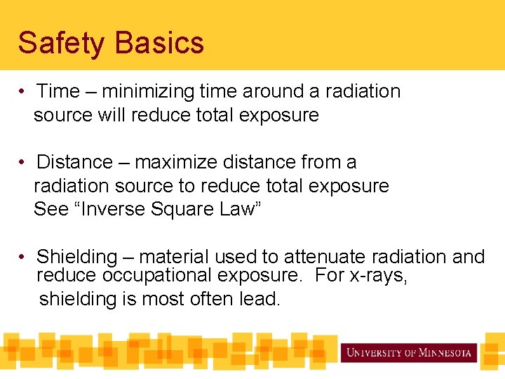 Safety Basics • Time – minimizing time around a radiation source will reduce total