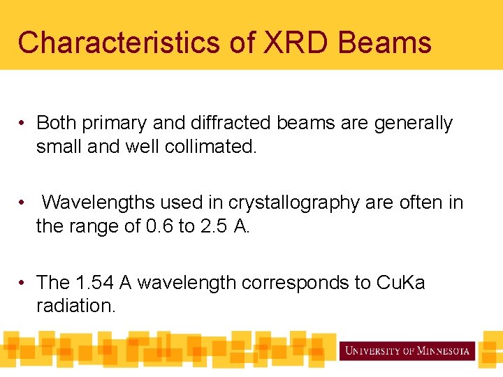 Characteristics of XRD Beams • Both primary and diffracted beams are generally small and