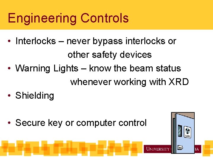 Engineering Controls • Interlocks – never bypass interlocks or other safety devices • Warning