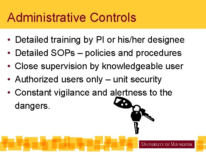 Administrative Controls • • • Detailed training by PI or his/her designee Detailed SOPs