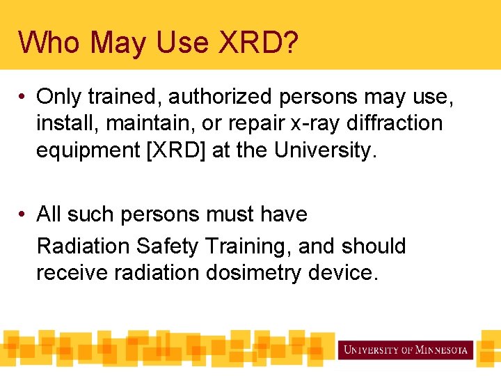 Who May Use XRD? • Only trained, authorized persons may use, install, maintain, or