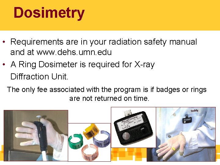 Dosimetry • Requirements are in your radiation safety manual and at www. dehs. umn.
