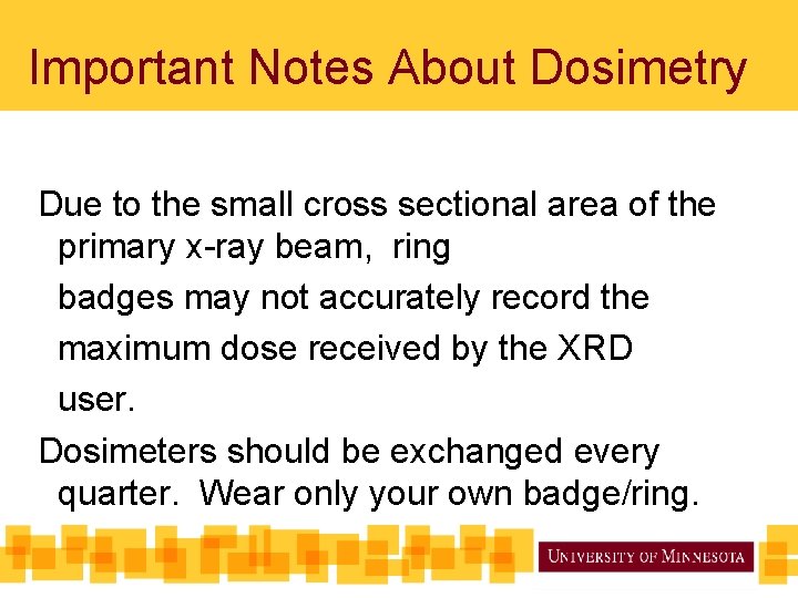 Important Notes About Dosimetry Due to the small cross sectional area of the primary