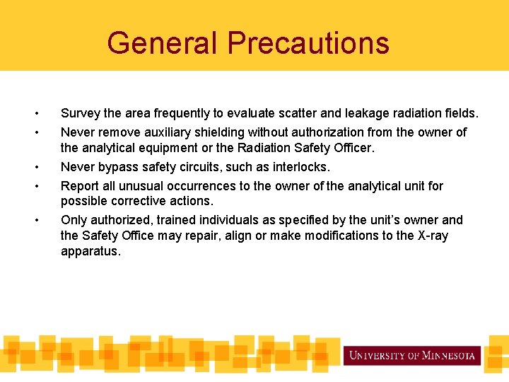 General Precautions • • Survey the area frequently to evaluate scatter and leakage radiation