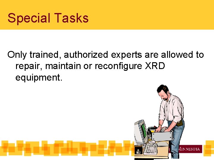 Special Tasks Only trained, authorized experts are allowed to repair, maintain or reconfigure XRD