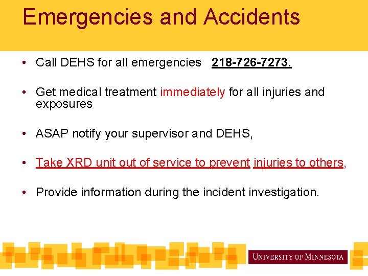 Emergencies and Accidents • Call DEHS for all emergencies 218 -726 -7273. • Get