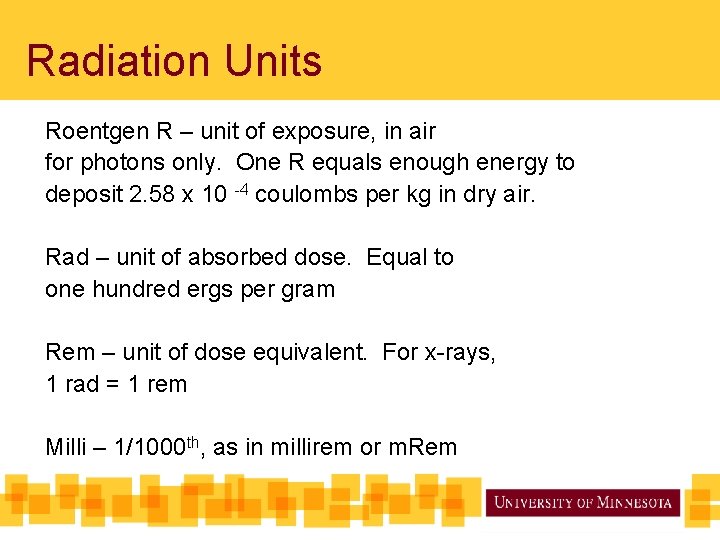 Radiation Units Roentgen R – unit of exposure, in air for photons only. One