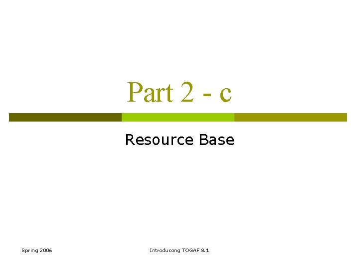 Part 2 - c Resource Base Spring 2006 Introducong TOGAF 8. 1 