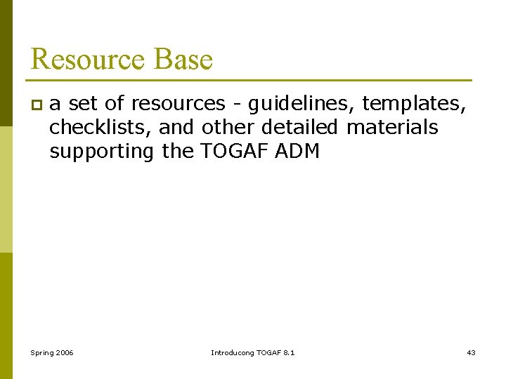 Resource Base p a set of resources - guidelines, templates, checklists, and other detailed