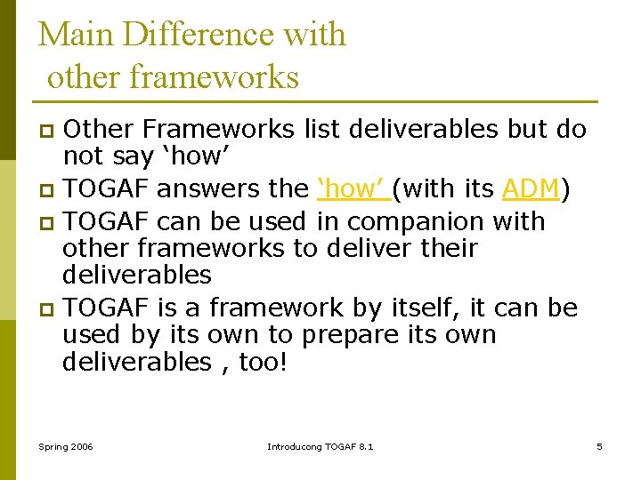 Main Difference with other frameworks Other Frameworks list deliverables but do not say ‘how’