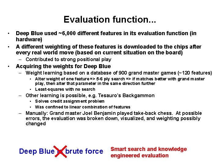 Evaluation function. . . • • Deep Blue used ~6, 000 different features in